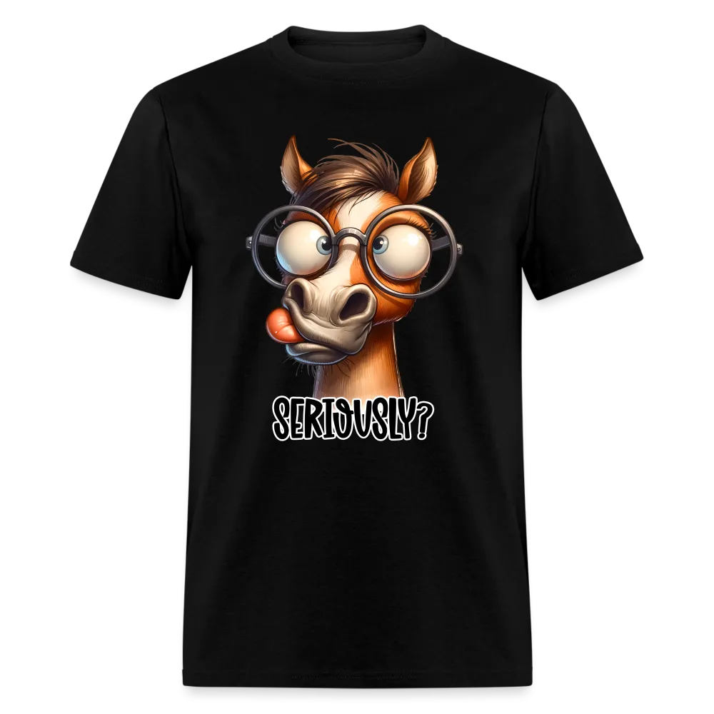 Seriously? T-Shirt (Funny Horse)