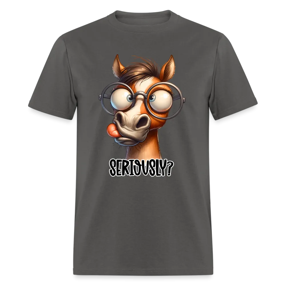 Seriously? T-Shirt (Funny Horse)