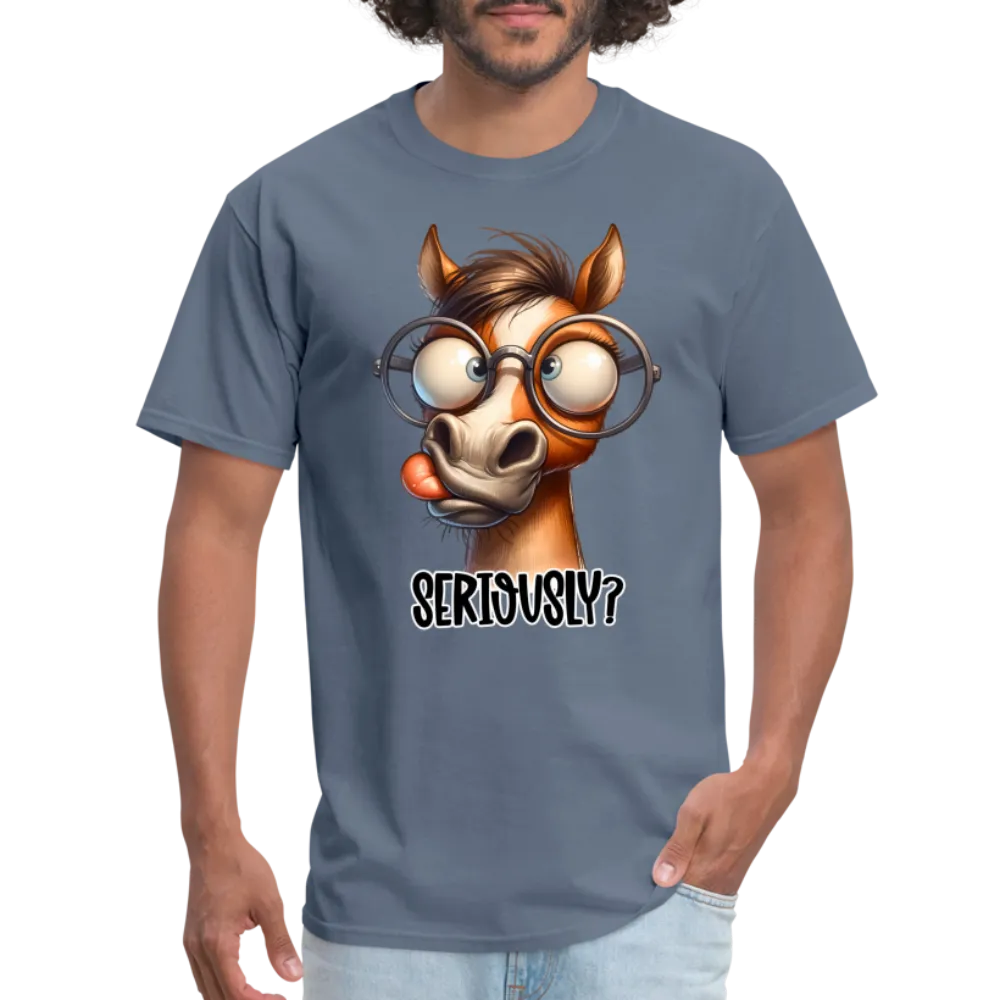 Seriously? T-Shirt (Funny Horse)