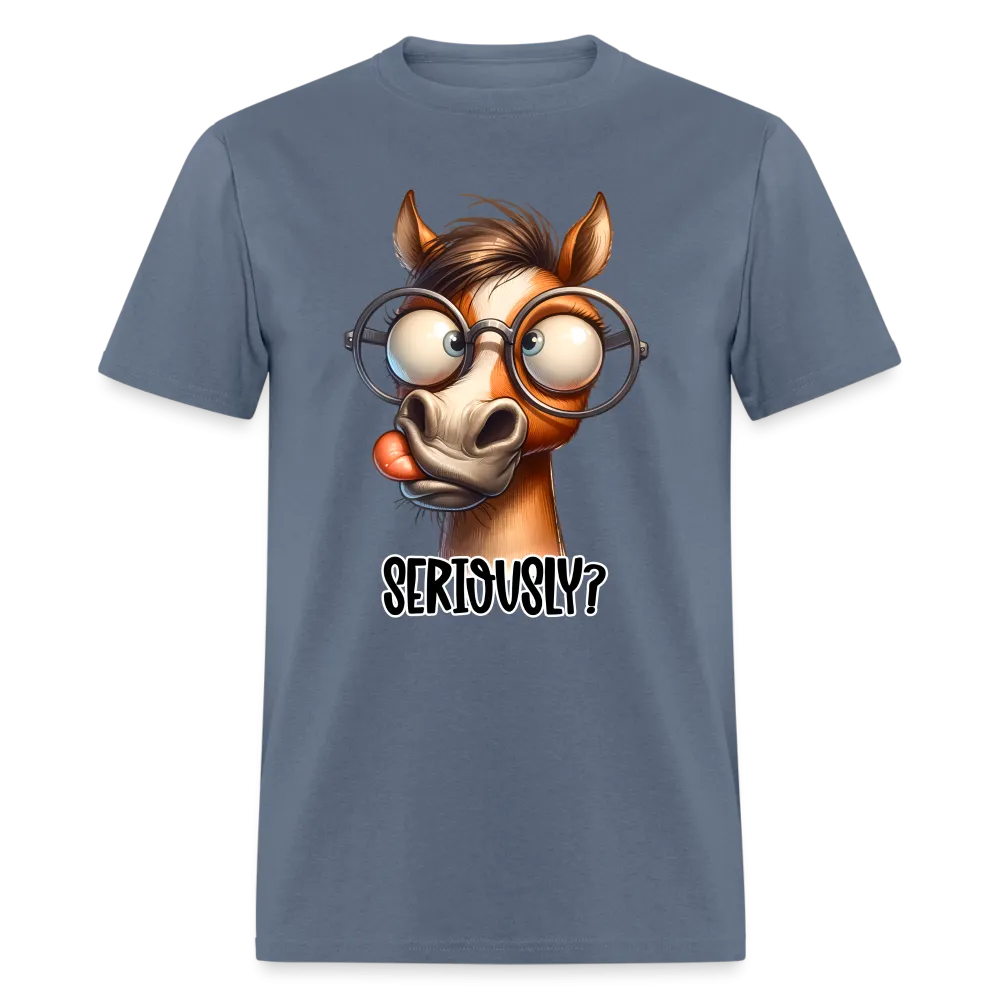 Seriously? T-Shirt (Funny Horse)